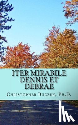 Buczek, Christopher R. - Iter Mirabile Dennis et Debrae: A Latin Novella