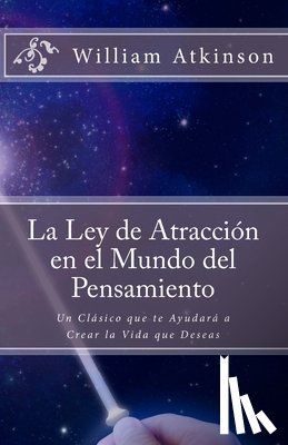 Allen, Marcela - La Ley de Atracción en el Mundo del Pensamiento: Un Clásico que le Ayudará a Crear la Vida que Desea