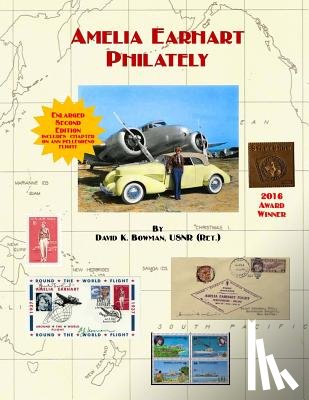 Bowman, David K. - Amelia Earhart Philately (Enlarged Second Edition): The World's First Book on Amelia Earhart Philately