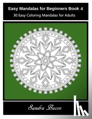 Bacon, Sandra - Easy Mandalas For Beginners Book 4: 30 Easy Coloring Mandalas For Adults