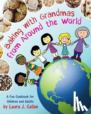Callan, Laura J. - Baking with Grandmas from Around the World: A Fun Cookbook for Children and Adults