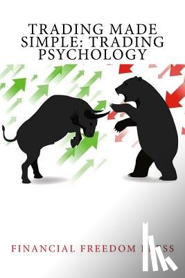 Press, Financial Freedom - Trading Made Simple: Trading Psychology