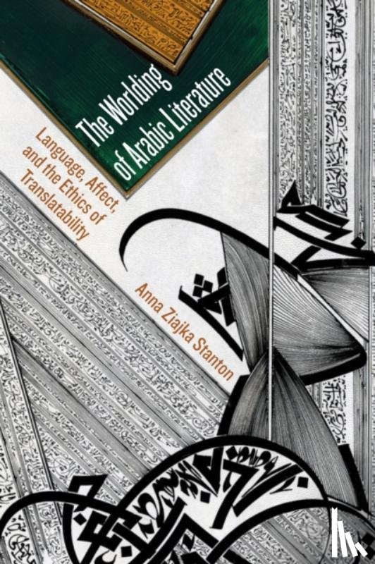 Stanton, Anna Ziajka - The Worlding of Arabic Literature