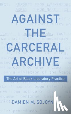 Sojoyner, Damien - Against the Carceral Archive