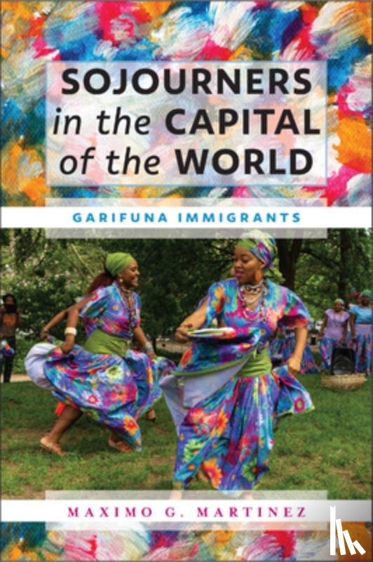 Martinez, Maximo G. - Sojourners in the Capital of the World
