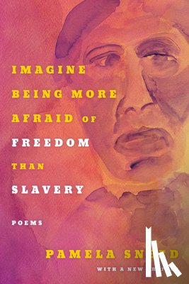 Sneed, Pamela - Imagine Being More Afraid of Freedom Than Slavery