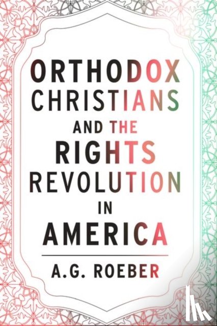 Roeber, A. G. - Orthodox Christians and the Rights Revolution in America