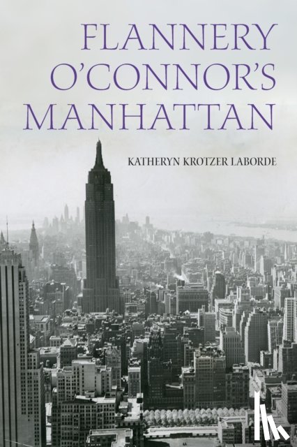 Laborde, Katheryn Krotzer - Flannery O'Connor's Manhattan