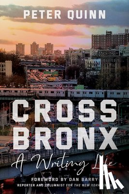 Quinn, Peter - Cross Bronx: A Writing Life