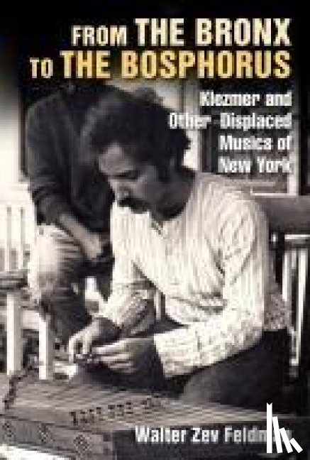 Feldman, Walter Zev - From the Bronx to the Bosphorus