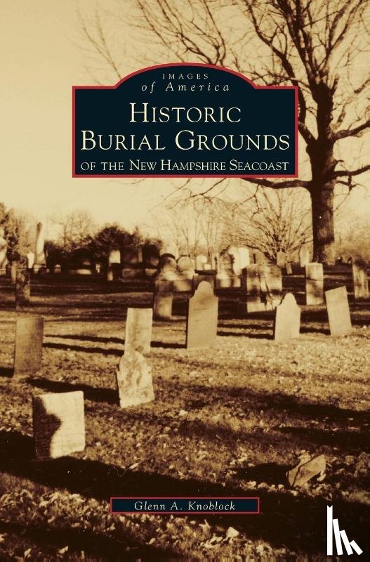Knoblock, Glenn a - Historic Burial Grounds of the New Hampshire Seacoast