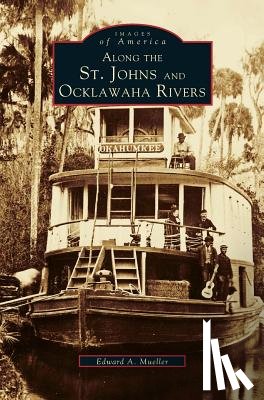 Mueller, Edward a - Along the St. Johns and Ocklawaha Rivers