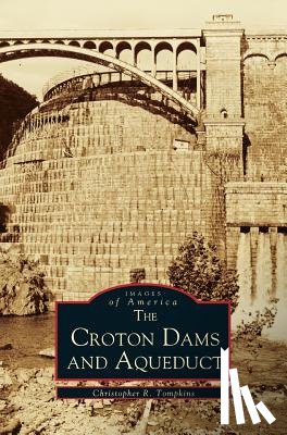 Tompkins, Christopher R - Croton Dams and Aqueduct