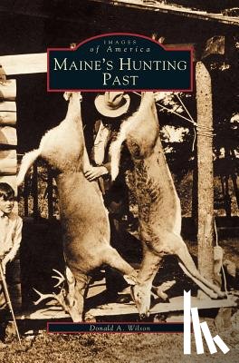 Wilson, Donald A - Maine's Hunting Past