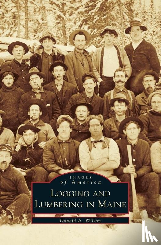 Wilson, Donald A - Logging and Lumbering in Maine