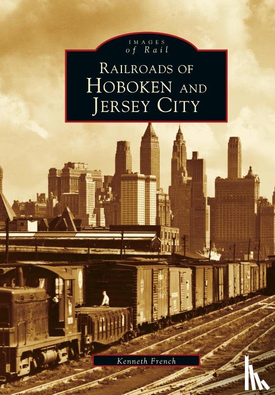 French, Kenneth - Railroads of Hoboken and Jersey City