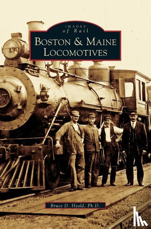 Heald, PhD Bruce D, Heald Ph D, Bruce D - Boston & Maine Locomotives