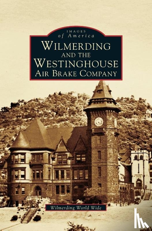 George Westinghouse Museum, Wilmerding, World Wide, Wilmerding World Wide - Wilmerding and the Westinghouse Air Brake Company