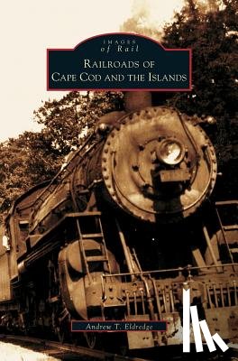 Eldredge, Andrew T - Railroads of Cape Cod and the Islands