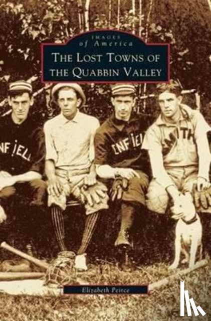 Peirce, Elizabeth (Freelance Writer and Former Primary Schools Advisor UK) - Lost Towns of Quabbin Valley