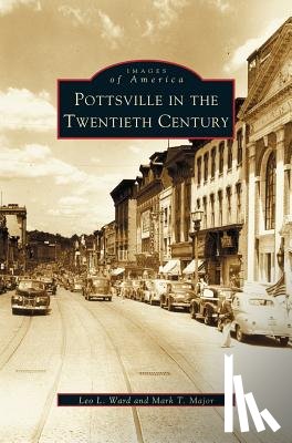 Ward, Leo L, Major, Mark T - Pottsville in the Twentieth Century