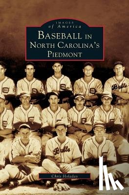 Holaday, Chris - Baseball in North Carolina's Piedmont