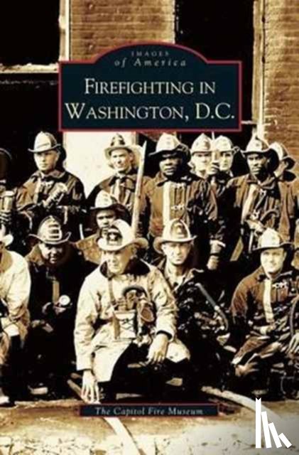 The Capitol Fire Museum, The Capitol Fire Museum, Inc - Firefighting in Washington, D.C.