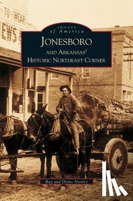 Hanley, Ray, Hanley, Diane - Jonesboro and Arkansas' Historic Northeast Corner