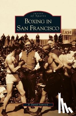 Somrack, F Daniel - Boxing in San Francisco