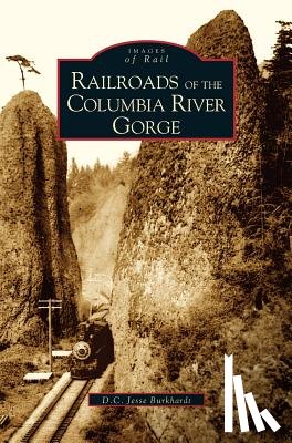 Burkardt, D C Jesse, Burkhardt, D C Jesse - Railroads of the Columbia River Gorge