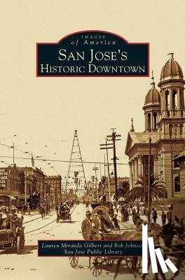 Gilbert, Lauren Miranda, Johnson, Bob, San Jose Public Library - San Jose's Historic Downtown