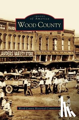 Wood County Historical Commission, The Wood County Historical Commission - Wood County