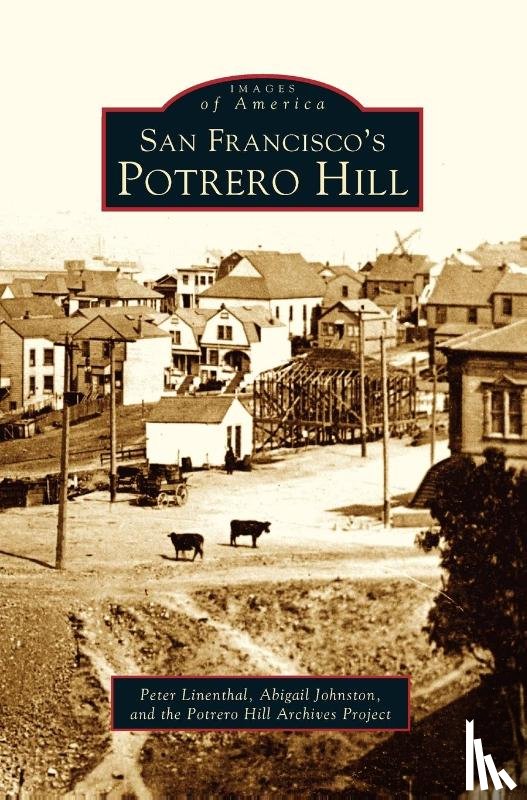 Linenthal, Peter, Johnston, Abigail, The Potrero Hill Archives Project - San Francisco's Potrero Hill