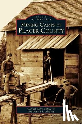 Barry-Schweyei, Carmel, Alvaresj, Alycia S - Mining Camps of Placer County