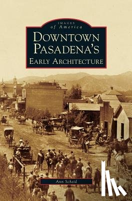 Scheid, Ann - Downtown Pasadena's Early Architecture