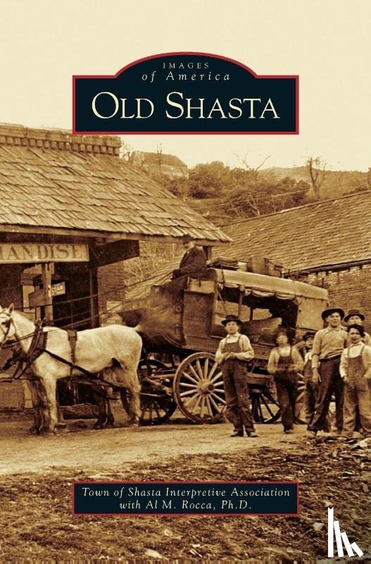 The Town of Shasta Interpretive Associat - Old Shasta