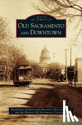 Sacramento Archives and Museum Collectio, Historic Old Sacramento Foundation - Old Sacramento and Downtown