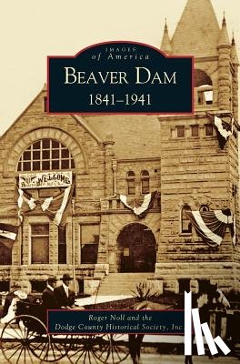 Noll, Roger G, Dodge County Historical Society - Beaver Dam