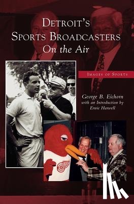 Eichorn, George B, Introduction Harwell, Ernie, Harwell, Introduction Ernie - Detroit's Sports Broadcasters