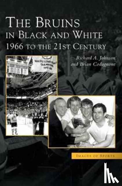 Johnson, Richard A, Codagnone, Brian - Bruins in Black & White
