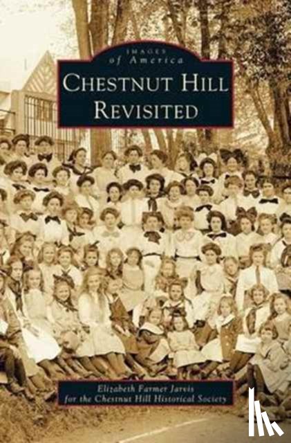 Jarvis, Elizabeth Farmer, Chestnut Hill Historical Society - Chestnut Hill Revisited