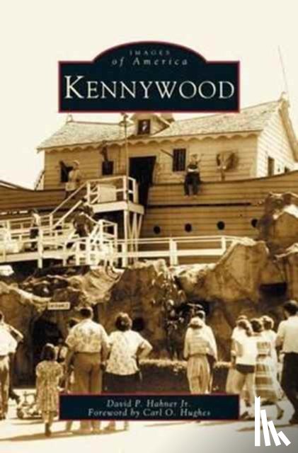 Hahner, David P, Foreword Hughes, Carl O, Hughes, Carl O - Kennywood