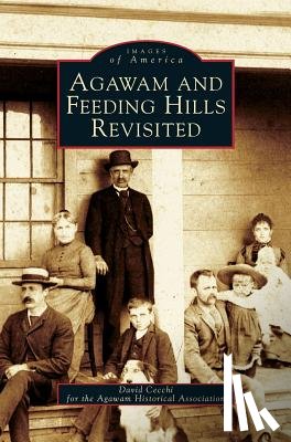 Cecchi, David, Agawam Historical Society, David Cecchi for the Agawam Historical a - Agawam and Feeding Hills Revisited
