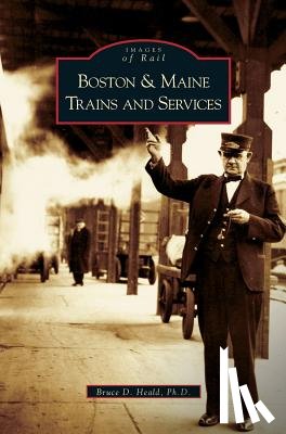 Heald, PhD Bruce D, Heald Ph D, Bruce D - Boston and Maine Trains and Services