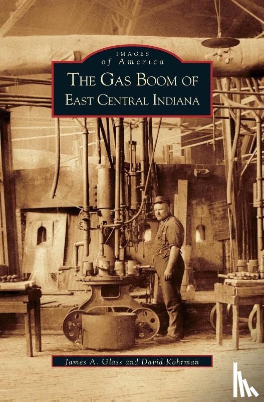 Glass, James a, Kohrman, David - Gas Boom of East Central Indiana