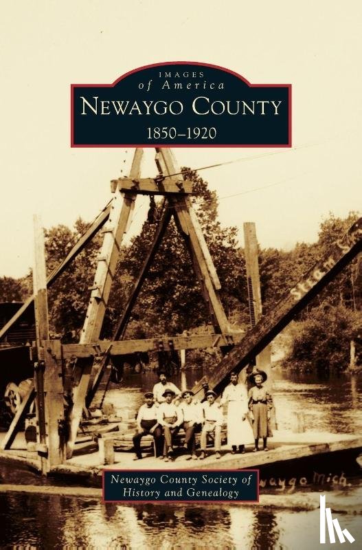 Newaygo County Society of History and Ge - Newaygo County 1850-1920
