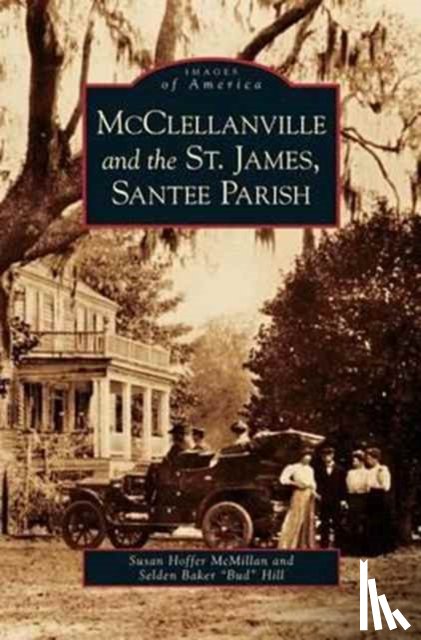 McMillan, Susan Hoffer, Hill, Selden Baker Bud - McClellanville and the St. James, Santee Parish