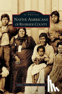 Smith, Jeffrey a, Trafzer, Clifford - Native Americans of Riverside County