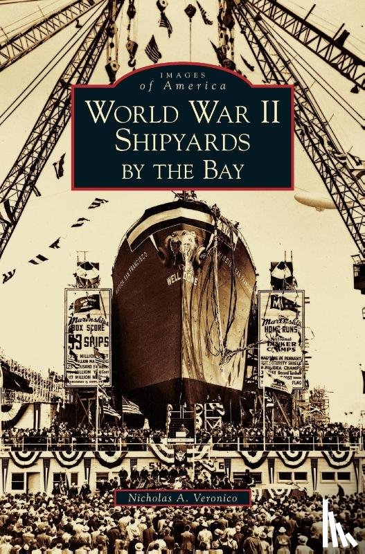 Veronico, Nicholas a - World War II Shipyards by the Bay