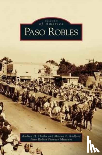 Hobbs, Andrea H, Radford, Milene F, Paso Robles Pioneer Museum - Paso Robles